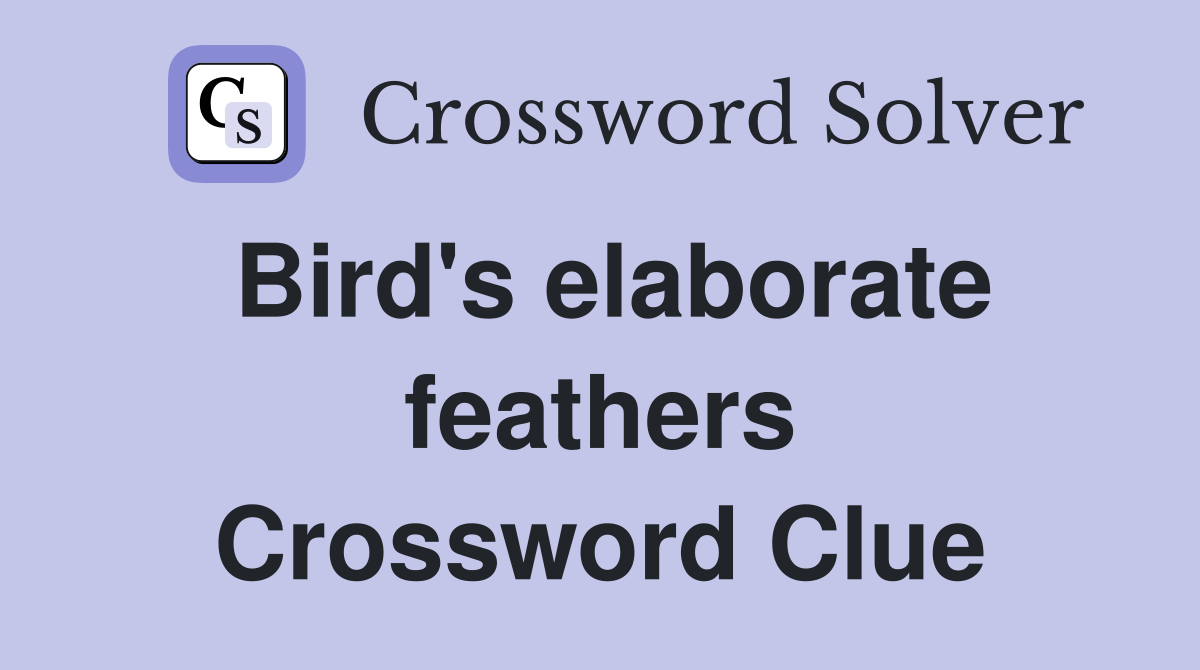 Bird's elaborate feathers Crossword Clue Answers Crossword Solver